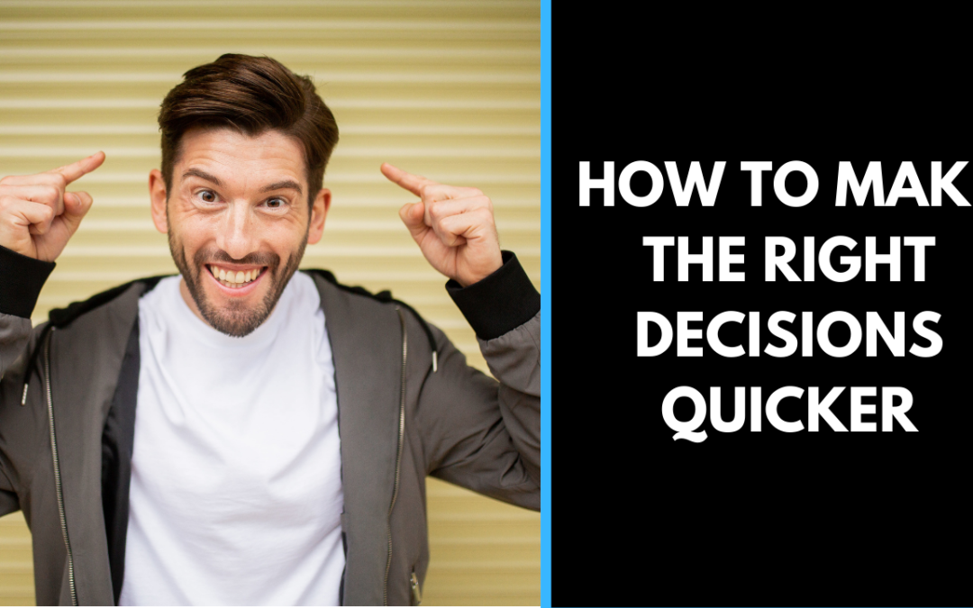 How to make the right decisions quicker!